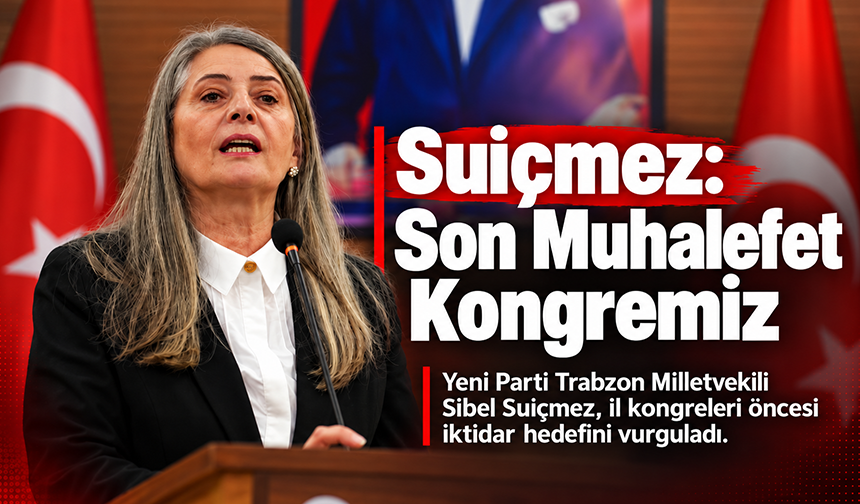 Suiçmez: “Son Muhalefet Kongremiz”