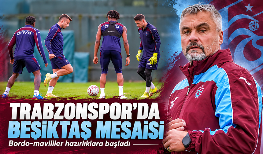 Trabzonspor’da Beşiktaş Mesaisi
