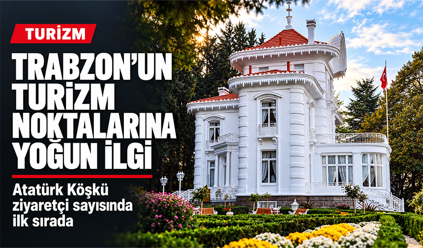 Trabzon’un Turizm Noktalarına Yoğun İlgi